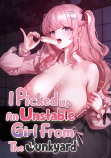 I Picked Up an Unstable Girl From the Junkyard banner image on Oppai.Stream, read latest manhwa for FREE!